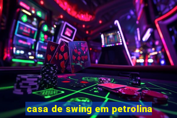 casa de swing em petrolina